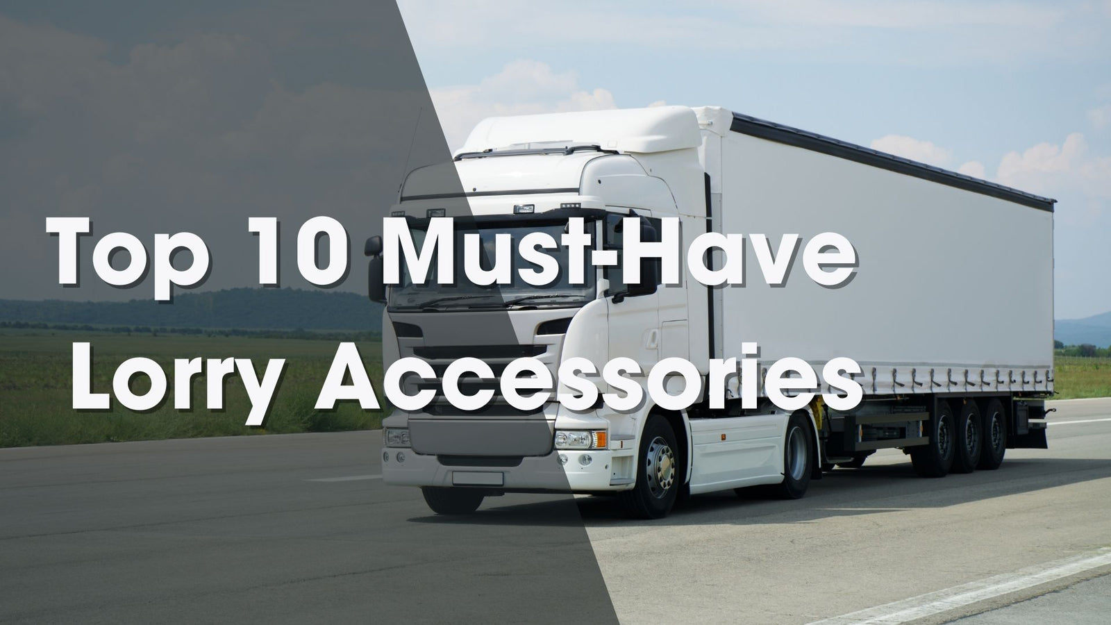 A Comprehensive Guide to the Top 10 Must-Have Lorry Accessories